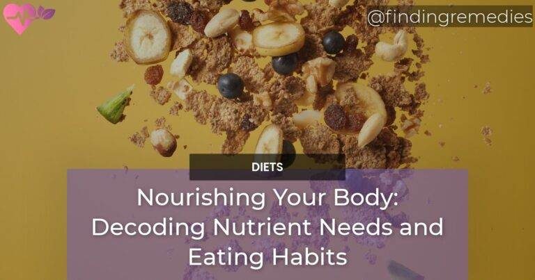 Nourishing Your Body Decoding Nutrient Needs and Eating Habits