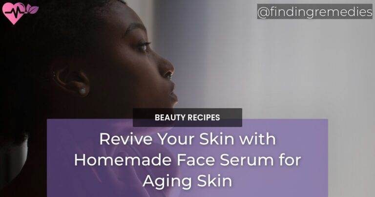 Revive Your Skin with Homemade Face Serum for Aging Skin