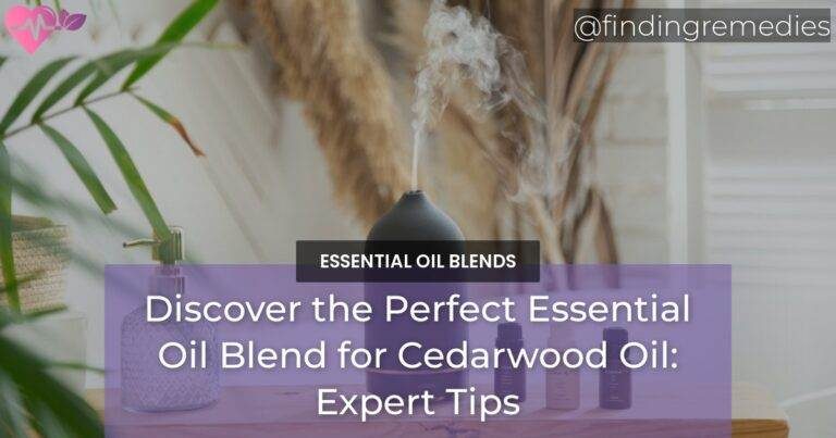 Discover the Perfect Essential Oil Blend for Cedarwood Oil: Expert Tips