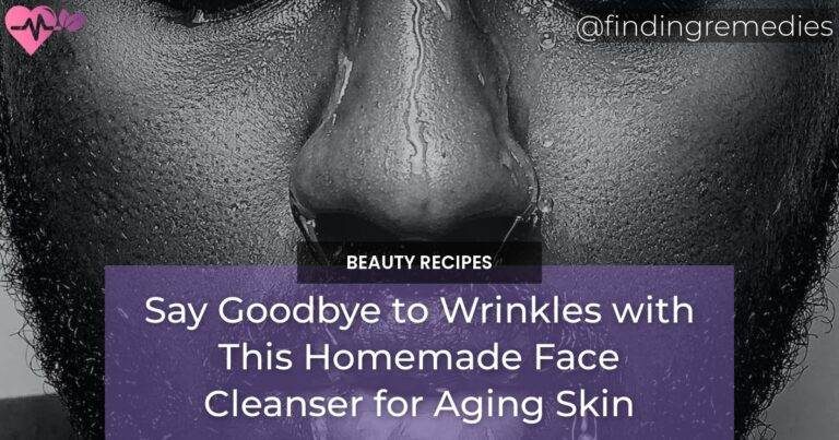 Say Goodbye to Wrinkles with This Homemade Face Cleanser for Aging Skin