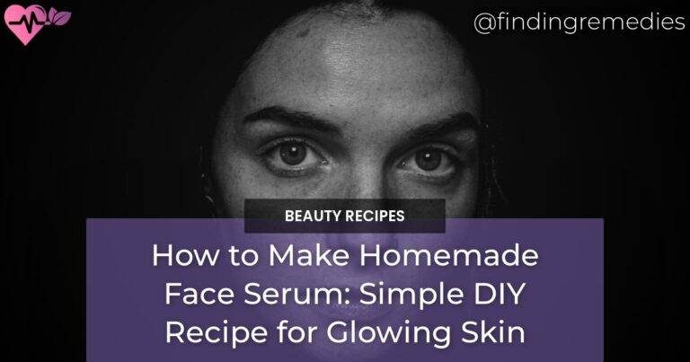 how to make homemade face serum