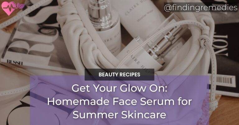 Get Your Glow On: Homemade Face Serum for Summer Skincare