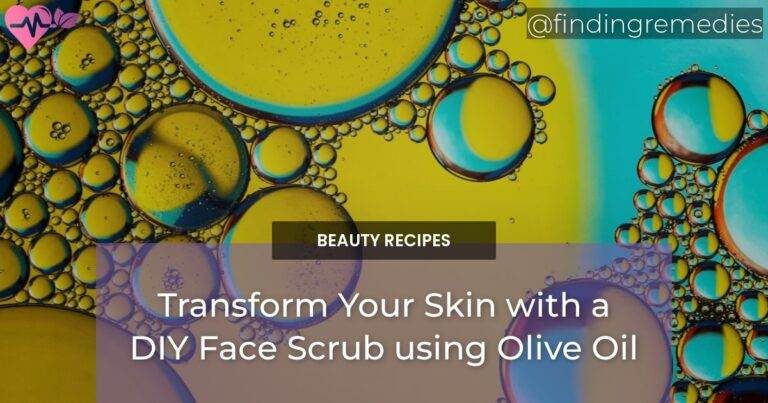 Transform Your Skin with a DIY Face Scrub using Olive Oil