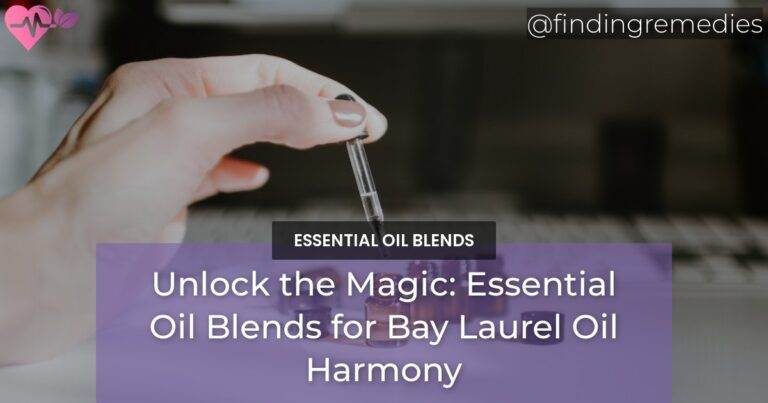 What Essential Oil Blends Well with Bay Laurel Oil
