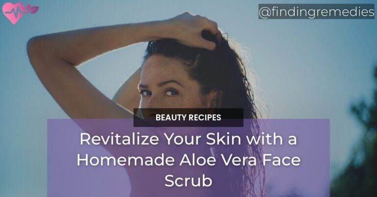 Revitalize Your Skin with a Homemade Aloe Vera Face Scrub