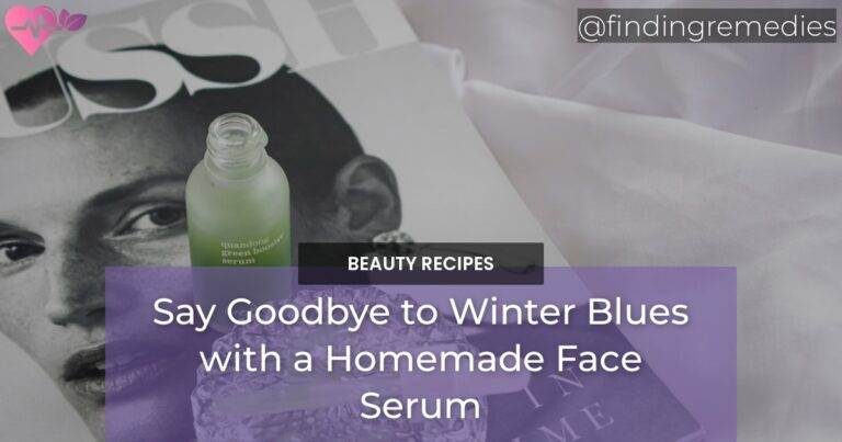 Say Goodbye to Winter Blues with a Homemade Face Serum