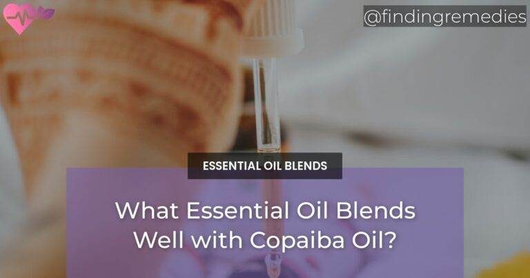 What Essential Oil Blends Well with Copaiba Oil?