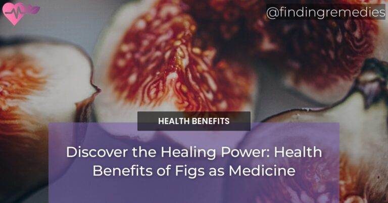 Discover the Healing Power: Health Benefits of Figs as Medicine