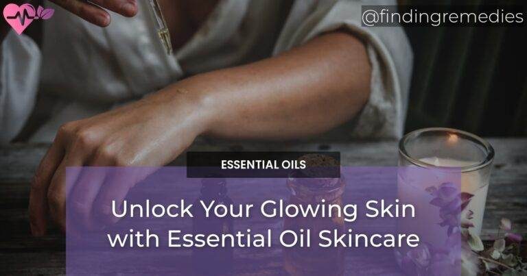 Unlock Your Glowing Skin with Essential Oil Skincare