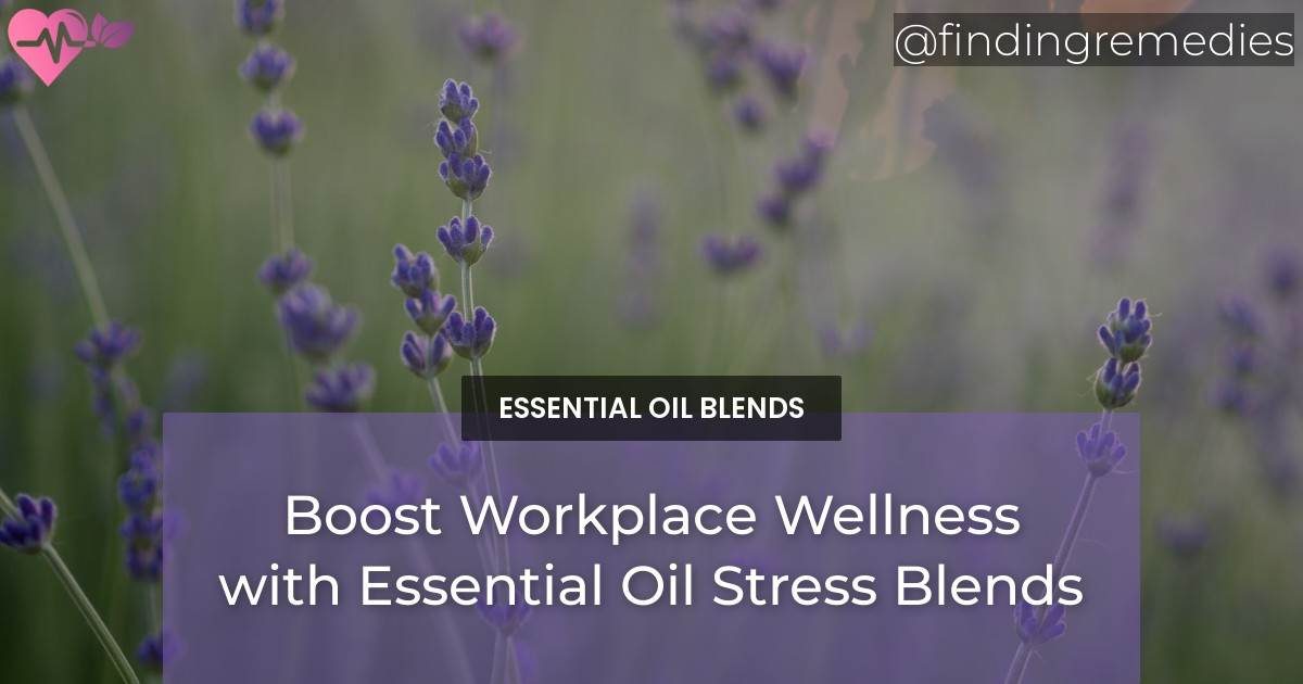Boost Workplace Wellness with Essential Oil Stress Blends