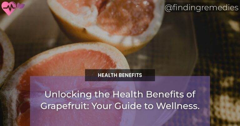 Unlocking the Health Benefits of Grapefruit: Your Guide to Wellness.