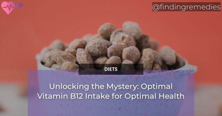 Unlocking the Mystery: Optimal Vitamin B12 Intake for Optimal Health