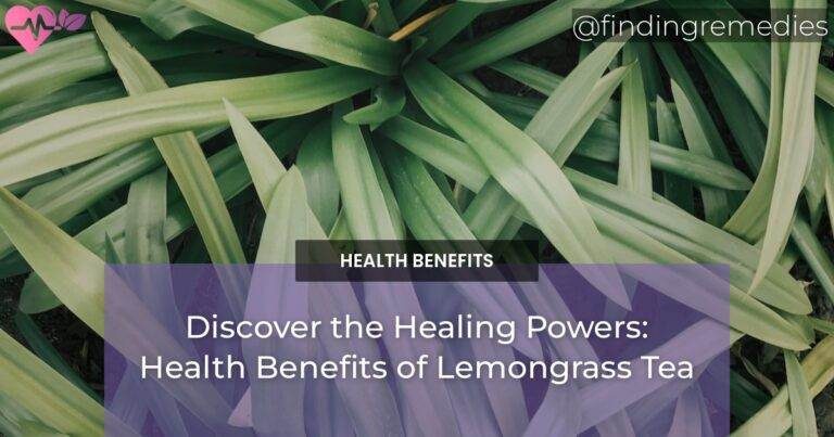 Discover the Healing Powers: Health Benefits of Lemongrass Tea