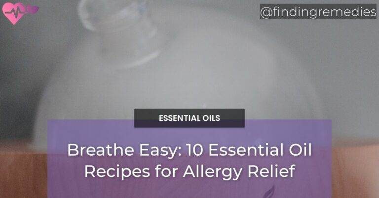 Breathe Easy: 10 Essential Oil Recipes for Allergy Relief
