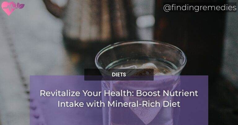 Revitalize Your Health: Boost Nutrient Intake with Mineral-Rich Diet