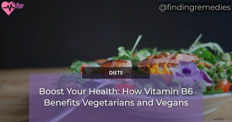 Boost Your Health: How Vitamin B6 Benefits Vegetarians and Vegans