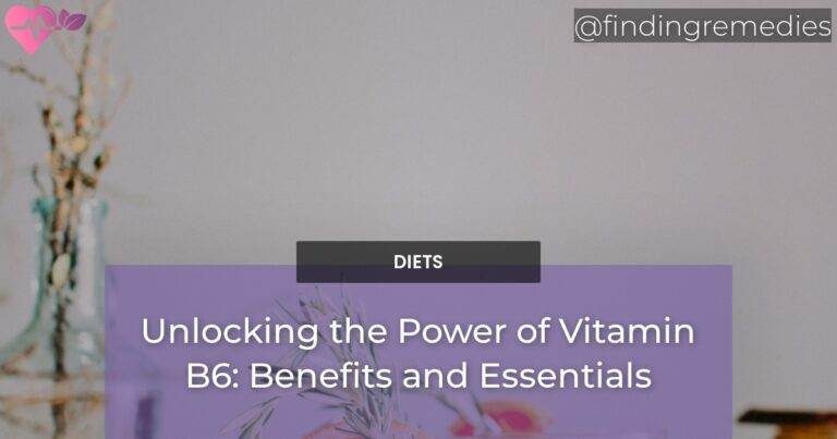 Unlocking the Power of Vitamin B6: Benefits and Essentials