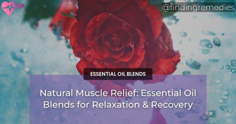 Natural Muscle Relief: Essential Oil Blends for Relaxation & Recovery