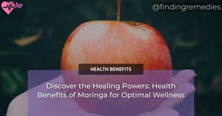 Discover the Healing Powers: Health Benefits of Moringa for Optimal Wellness