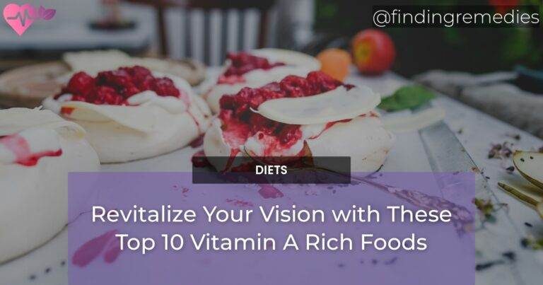 Revitalize Your Vision with These Top 10 Vitamin A Rich Foods