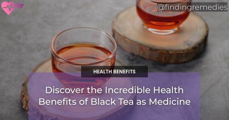 Discover the Incredible Health Benefits of Black Tea as Medicine