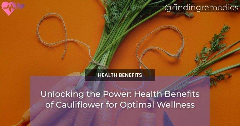 Unlocking the Power: Health Benefits of Cauliflower for Optimal Wellness