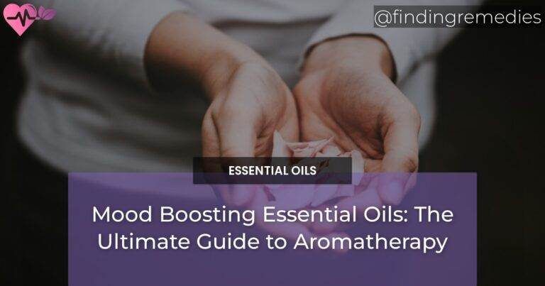 Mood Boosting Essential Oils: The Ultimate Guide to Aromatherapy