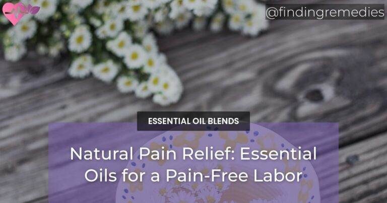 Natural Pain Relief: Essential Oils for a Pain-Free Labor