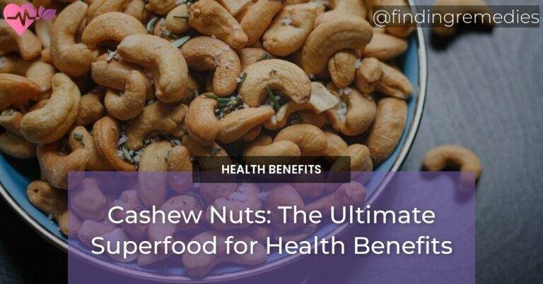 Cashew Nuts: The Ultimate Superfood for Health Benefits