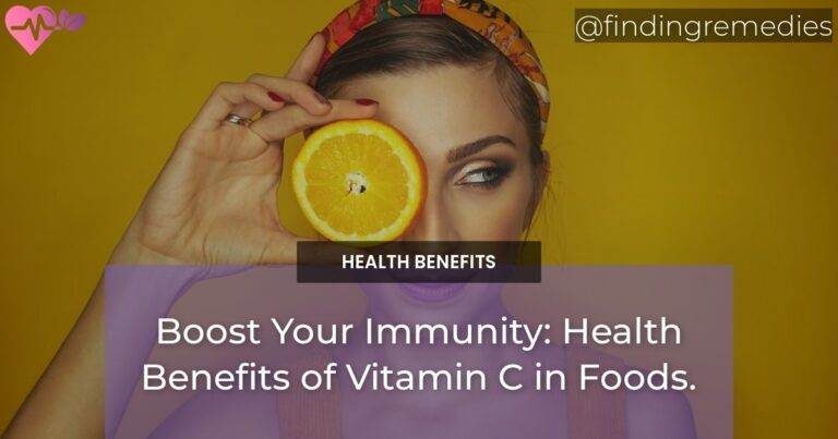 Boost Your Immunity: Health Benefits of Vitamin C in Foods.