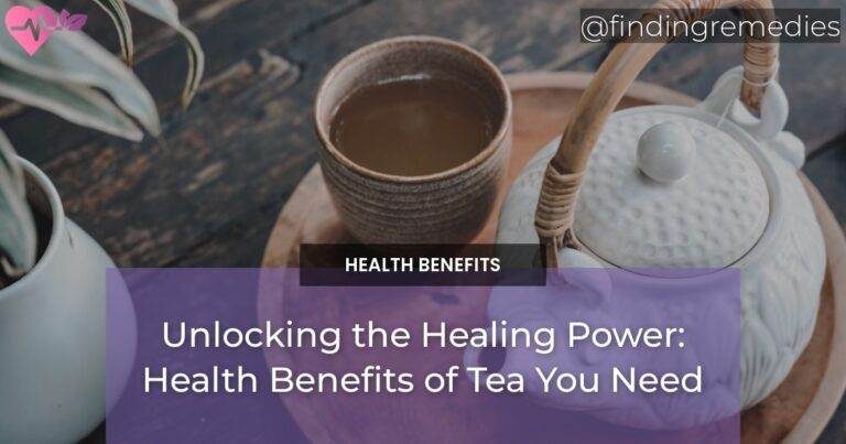 Unlocking the Healing Power: Health Benefits of Tea You Need