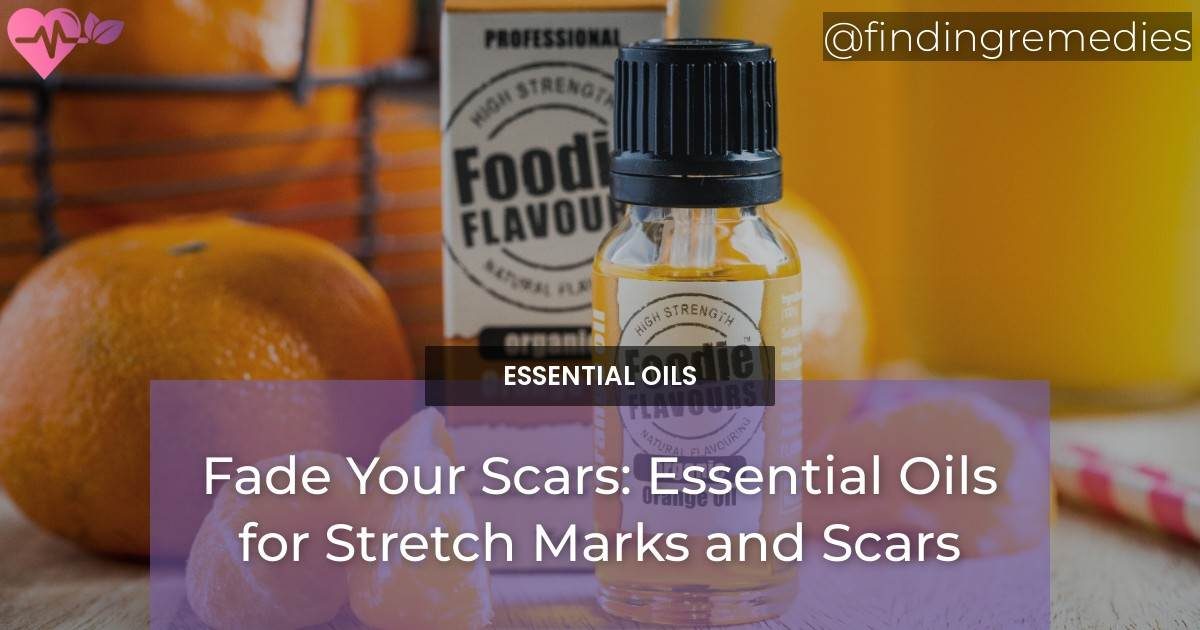 Fade Your Scars: Essential Oils for Stretch Marks and Scars