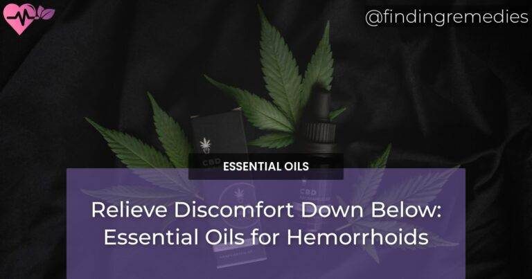 Relieve Discomfort Down Below: Essential Oils for Hemorrhoids