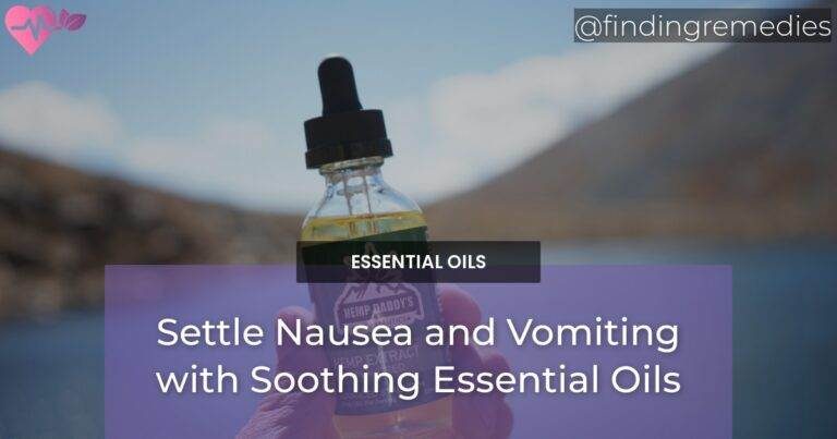 Settle Nausea and Vomiting with Soothing Essential Oils