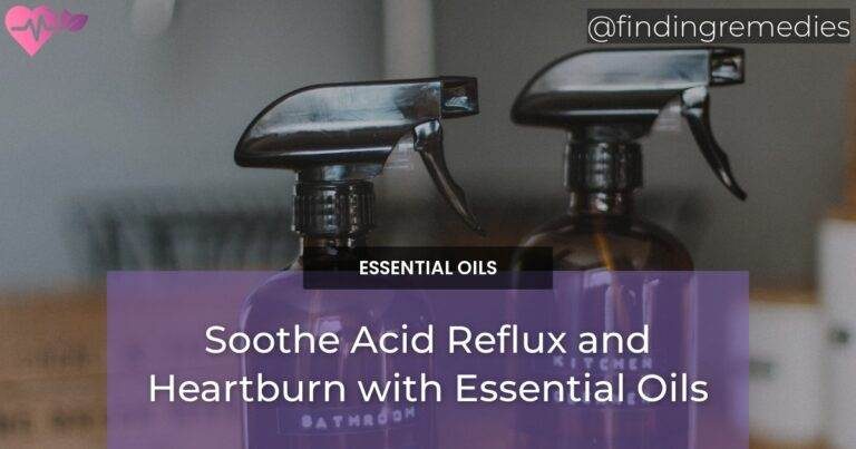 Soothe Acid Reflux and Heartburn with Essential Oils