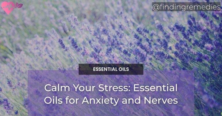 Calm Your Stress: Essential Oils for Anxiety and Nerves