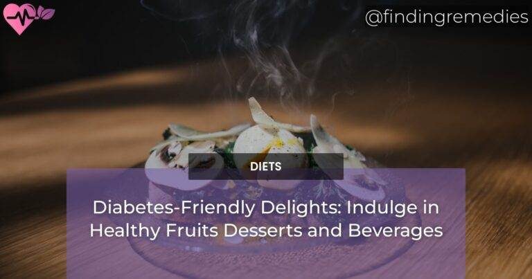 Diabetes-Friendly Delights: Indulge in Healthy Fruits Desserts and Beverages