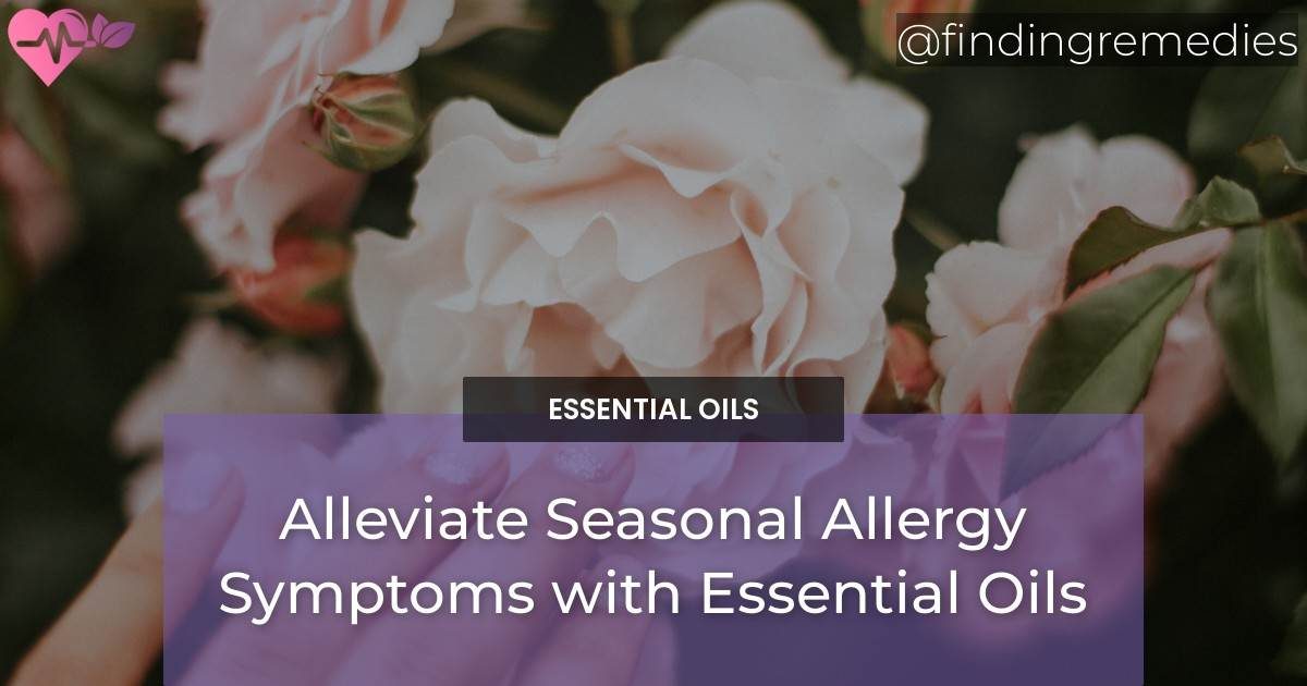 Alleviate Seasonal Allergy Symptoms with Essential Oils