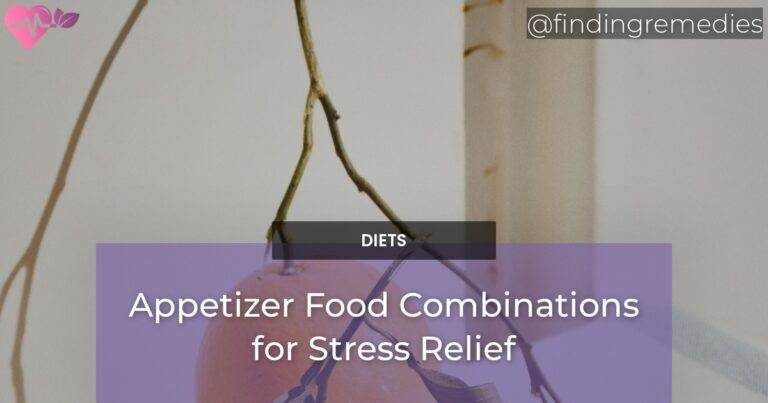 Appetizer Food Combinations for Stress Relief