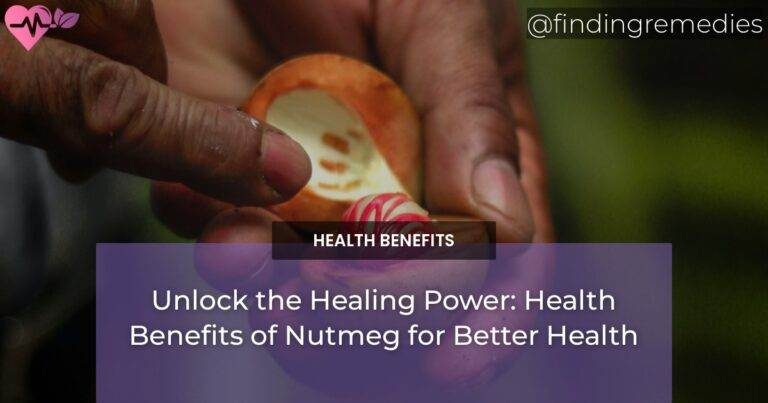 Unlock the Healing Power: Health Benefits of Nutmeg for Better Health