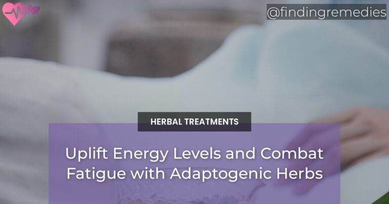 Uplift Energy Levels and Combat Fatigue with Adaptogenic Herbs