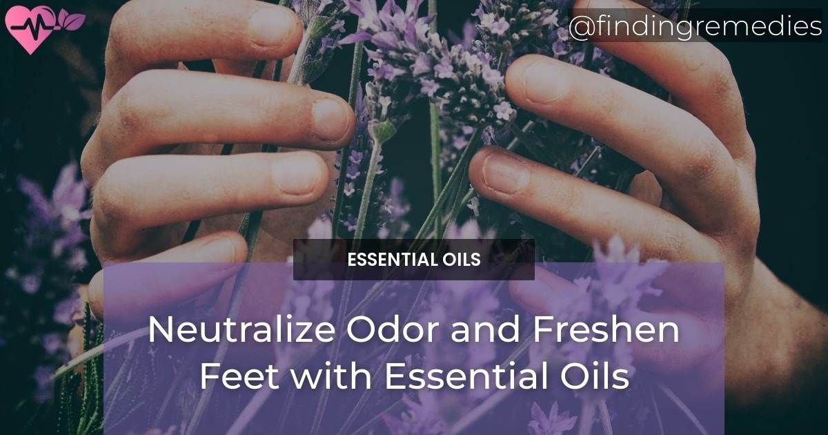 Neutralize Odor and Freshen Feet with Essential Oils