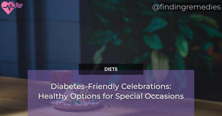 Diabetes-Friendly Celebrations: Healthy Options for Special Occasions