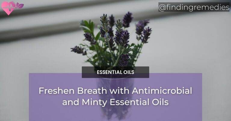 Freshen Breath with Antimicrobial and Minty Essential Oils