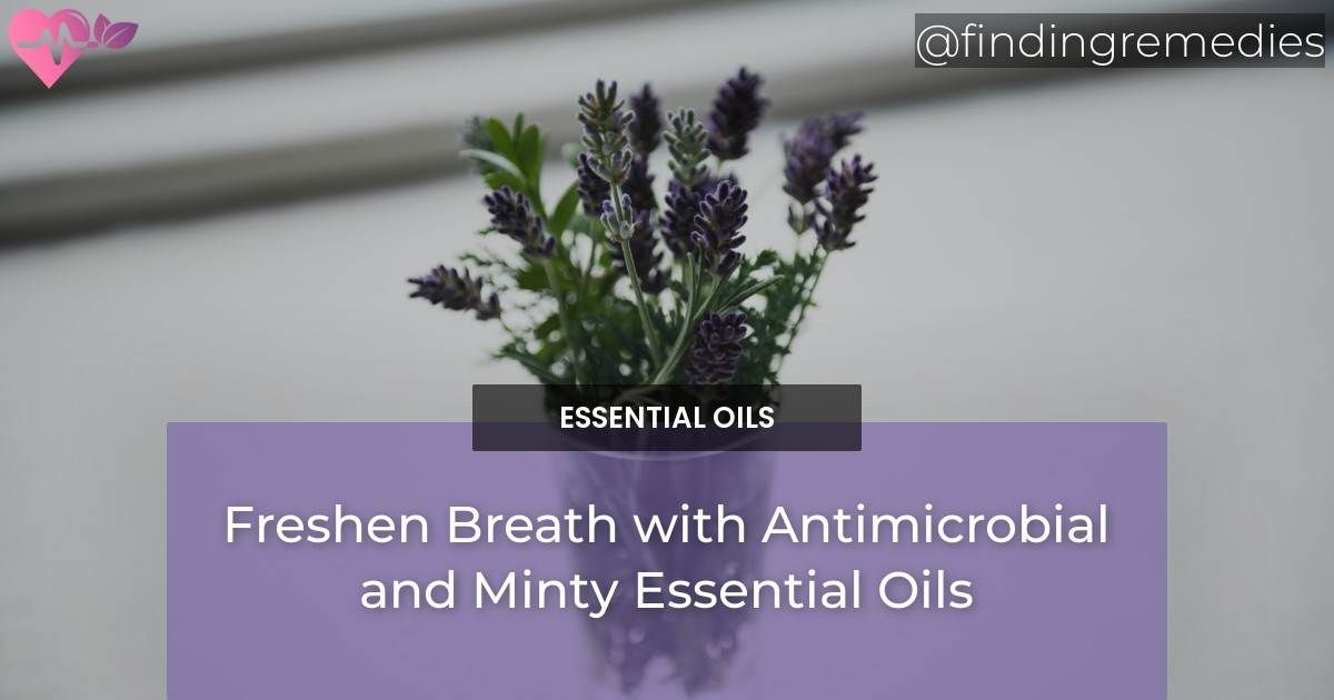 Freshen Breath with Antimicrobial and Minty Essential Oils