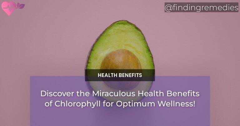 Discover the Miraculous Health Benefits of Chlorophyll for Optimum Wellness!