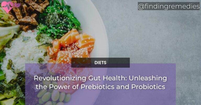 Revolutionizing Gut Health Unleashing the Power of Prebiotics and Probiotics
