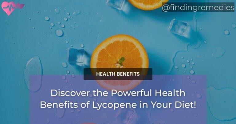 Discover the Powerful Health Benefits of Lycopene in Your Diet!