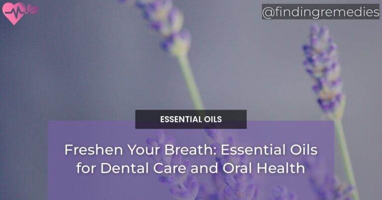 Freshen Your Breath: Essential Oils for Dental Care and Oral Health