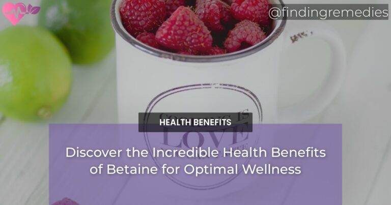 Discover the Incredible Health Benefits of Betaine for Optimal Wellness